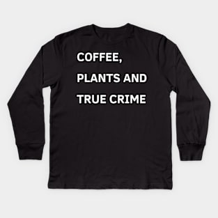 coffee plants and true crime Kids Long Sleeve T-Shirt